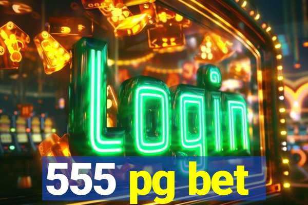 555 pg bet